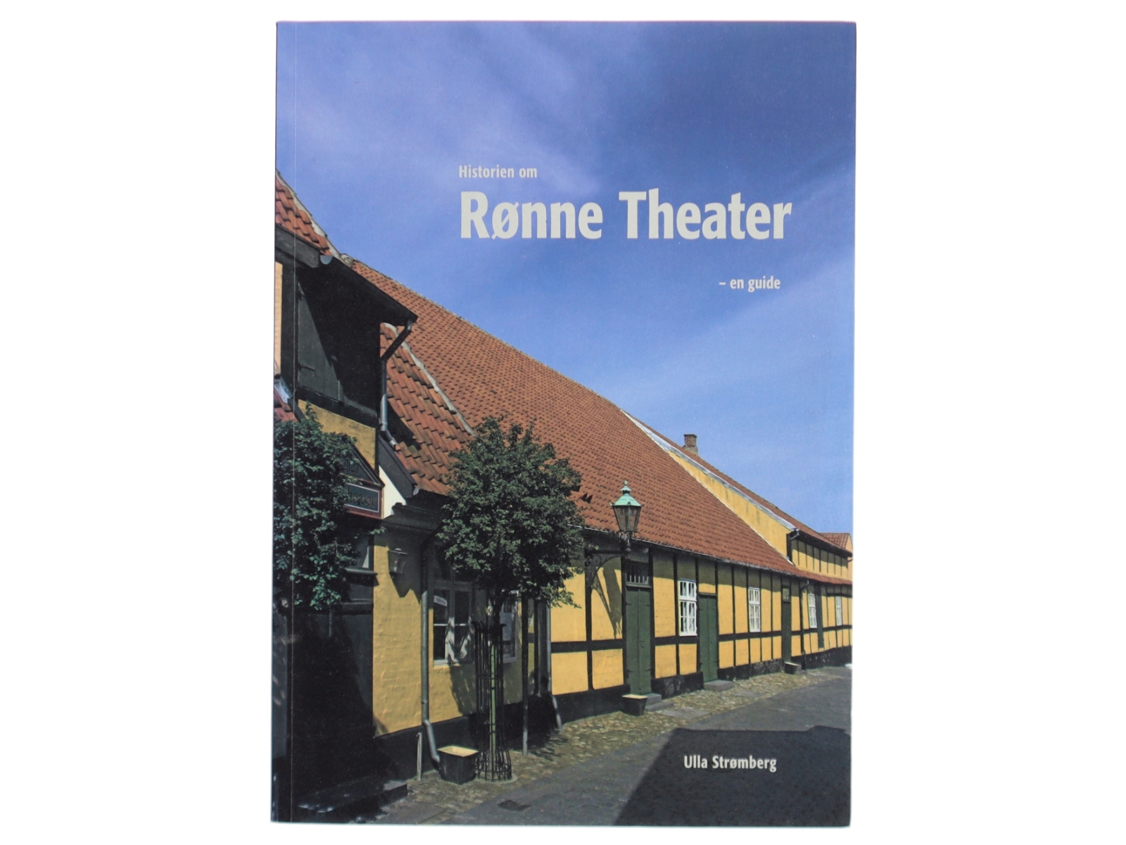 Historien om Rønne Theater 1823-2011 (Bornholm): en guide til Danmarks ældste, fortsat fungerende teaterbygning af Ulla Strømberg (Bog)