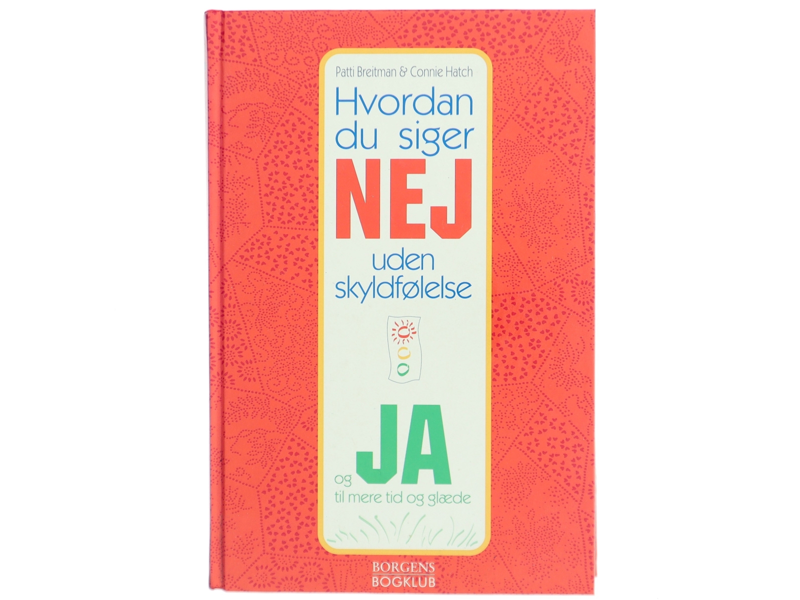 Hvordan du siger nej uden skyldfølelse : og ja til mere tid og glæde (Bog)
