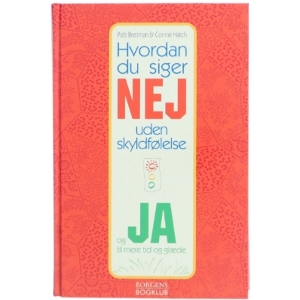 Hvordan du siger nej uden skyldfølelse : og ja til mere tid og glæde (Bog)