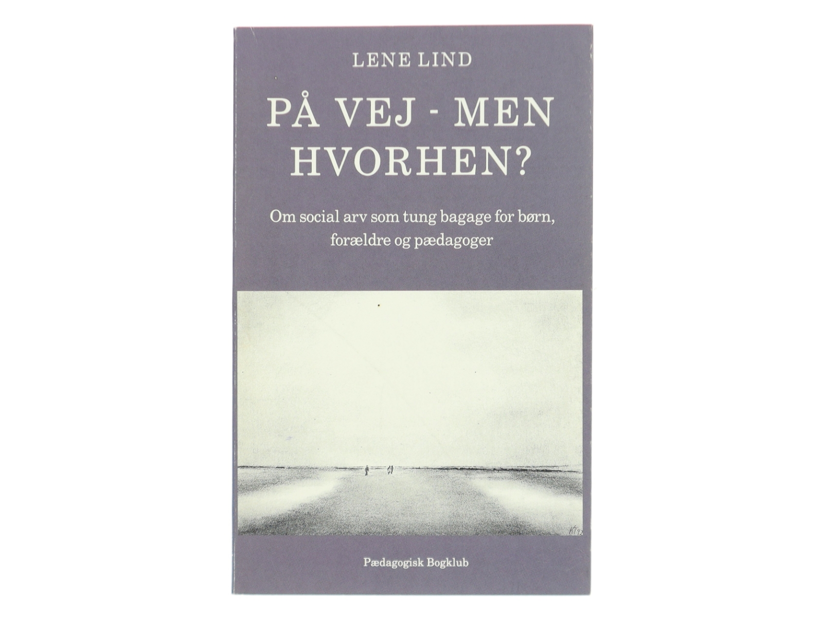 På vej - men hvorhen? : om social arv som tung bagage for børn, forældre og pædagoger af Lene Lind (Bog)