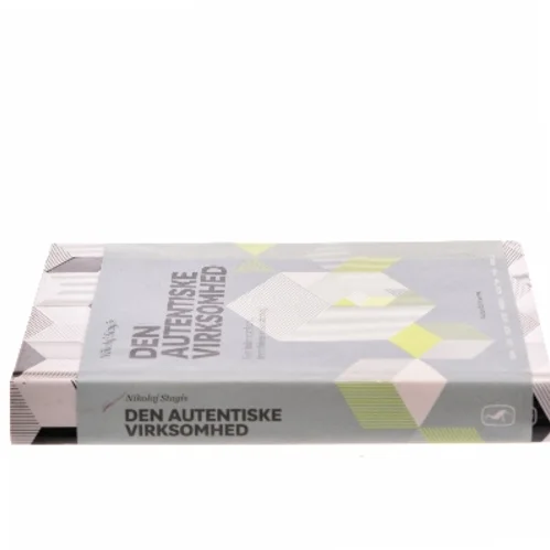 Den autentiske virksomhed : gør indre styrker til fremtidens vækststrategi af Nikolaj Stagis (Bog)