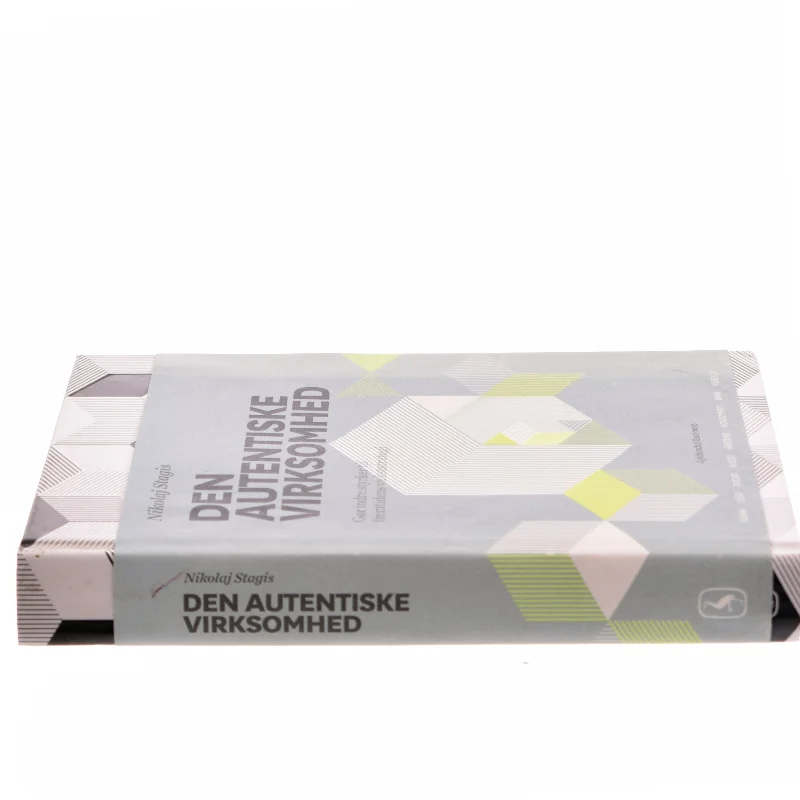 Den autentiske virksomhed : gør indre styrker til fremtidens vækststrategi af Nikolaj Stagis (Bog)