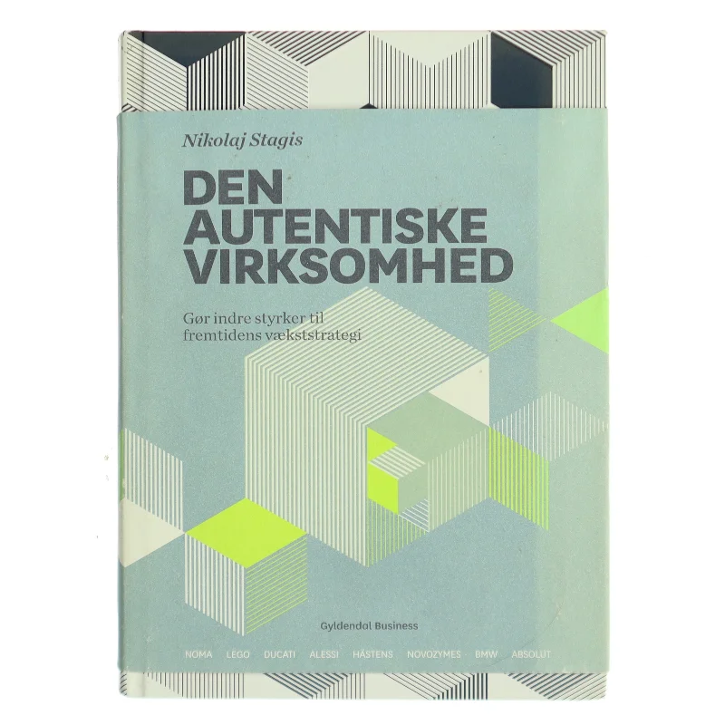 Den autentiske virksomhed : gør indre styrker til fremtidens vækststrategi af Nikolaj Stagis (Bog)