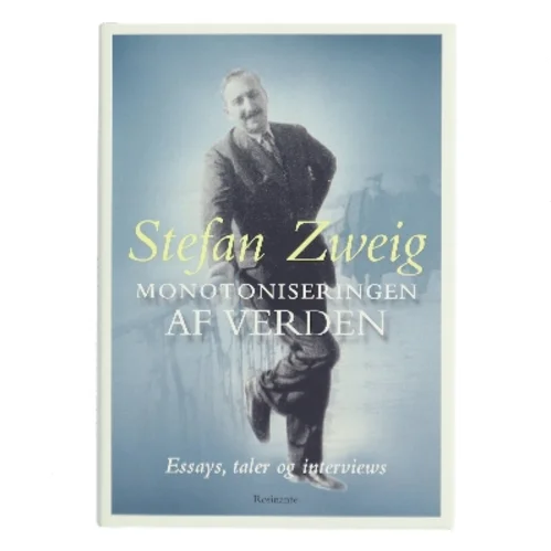 Monotoniseringen af verden : essays, taler og interviews af Stefan Zweig (Bog)