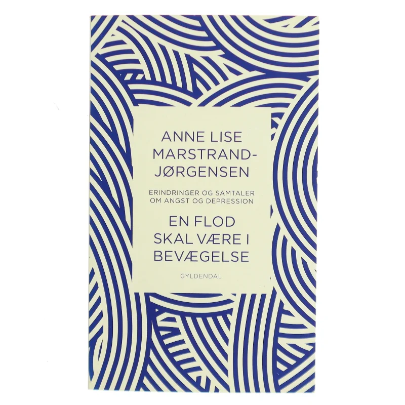 En flod skal være i bevægelse : samtaler og erindringer om angst og depression af Anne Lise Marstrand-Jørgensen (Bog)