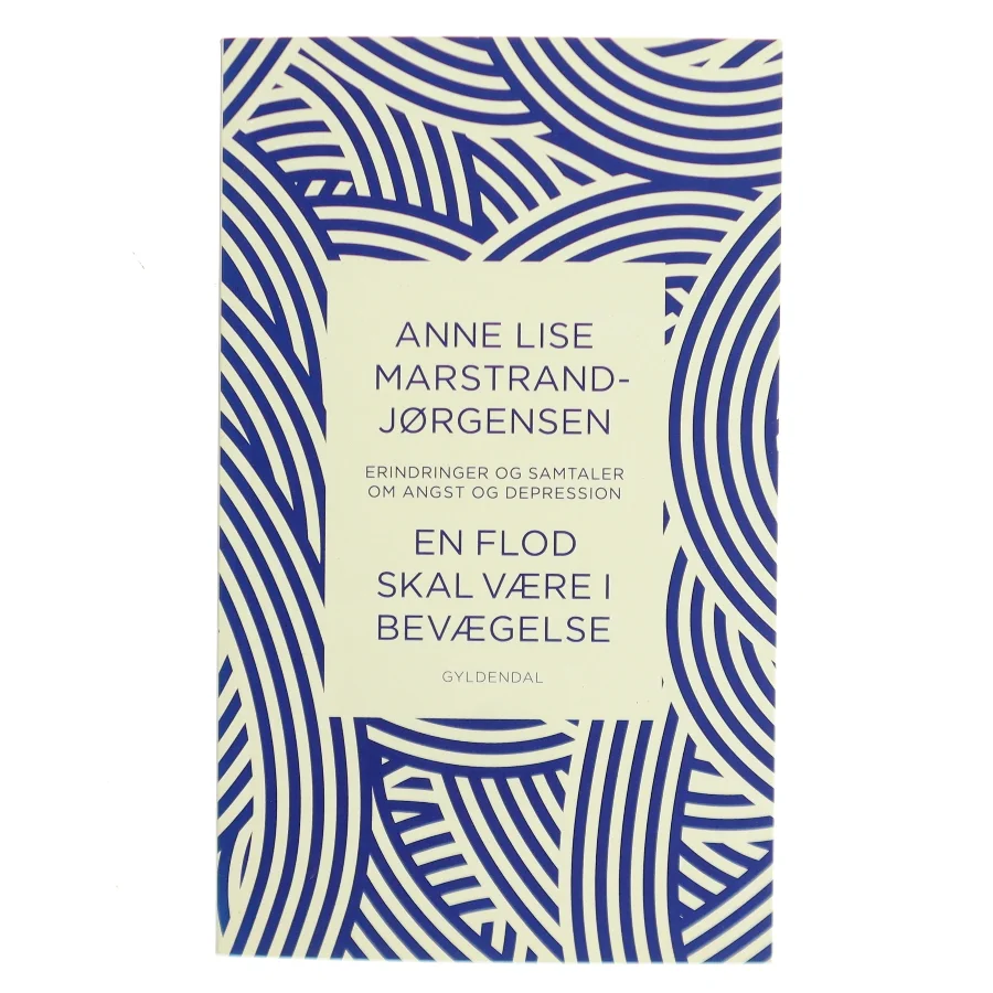 En flod skal være i bevægelse : samtaler og erindringer om angst og depression af Anne Lise Marstrand-Jørgensen (Bog)