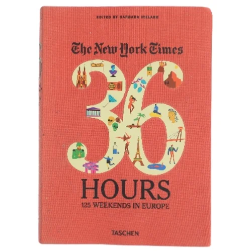 The New York Times: 36 Hours, 125 Weekends in Europe af Barbara Ireland (Bog)