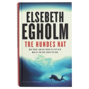 Tre hundes nat af Elsebeth Egholm (Bog)