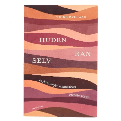 Huden kan selv : et forsvar for menneskets største organ af Trine Øveraas (Bog)