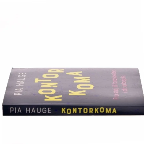 Kontorkoma : fra støj til fordybelse i dit arbejde af Pia Hauge (Bog)