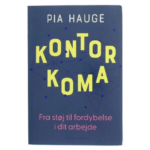 Kontorkoma : fra støj til fordybelse i dit arbejde af Pia Hauge (Bog)