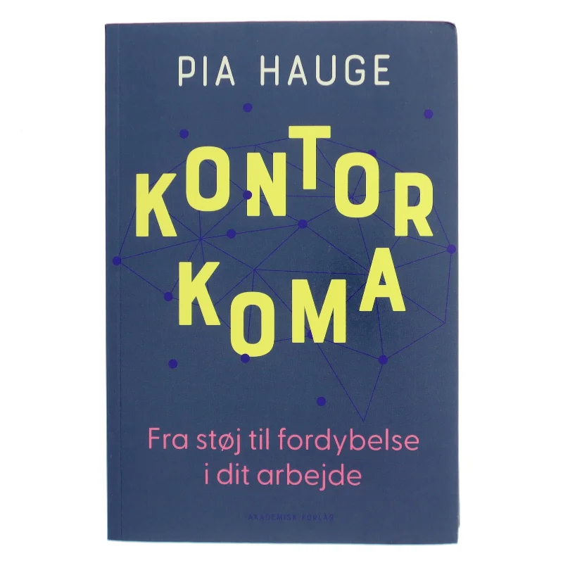 Kontorkoma : fra støj til fordybelse i dit arbejde af Pia Hauge (Bog)