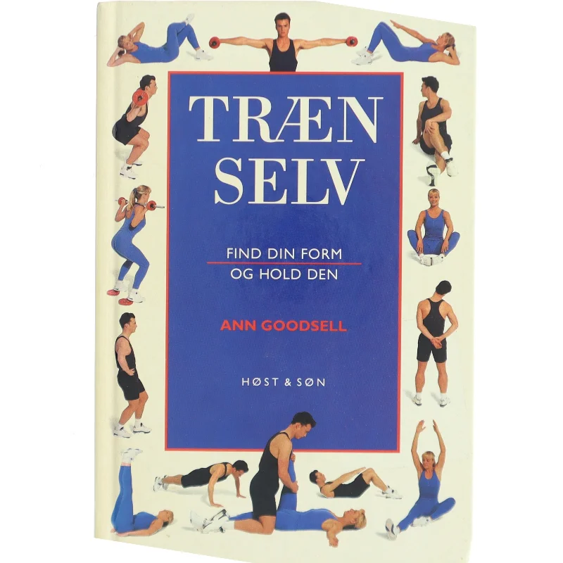 Træn selv : find din form og hold den af Ann Goodsell (Bog)