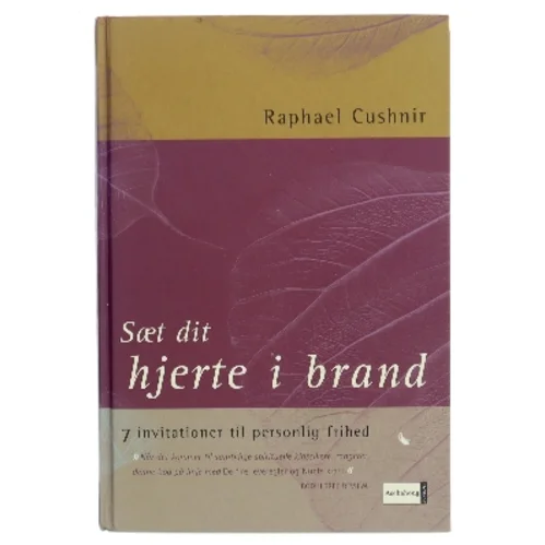 Sæt dit hjerte i brand : syv skridt til et liv i frihed af Raphael Cushnir (Bog)