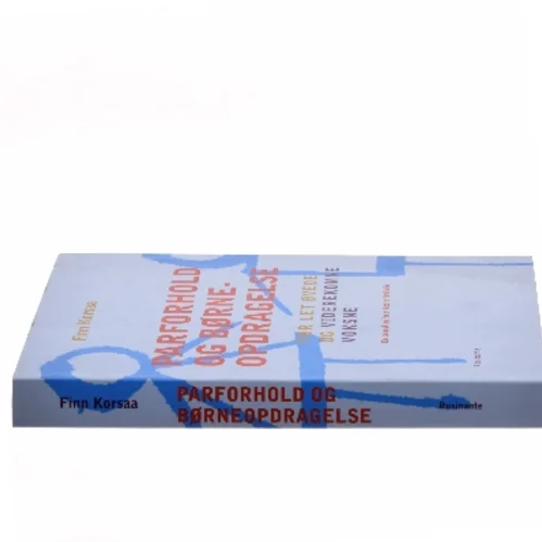 Parforhold og børneopdragelse : for let øvede og viderekomne voksne af Finn Korsaa (Bog)