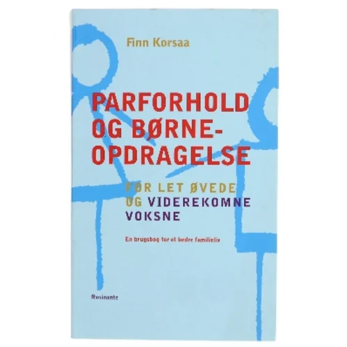 Parforhold og børneopdragelse : for let øvede og viderekomne voksne af Finn Korsaa (Bog)