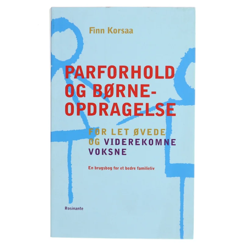 Parforhold og børneopdragelse : for let øvede og viderekomne voksne af Finn Korsaa (Bog)