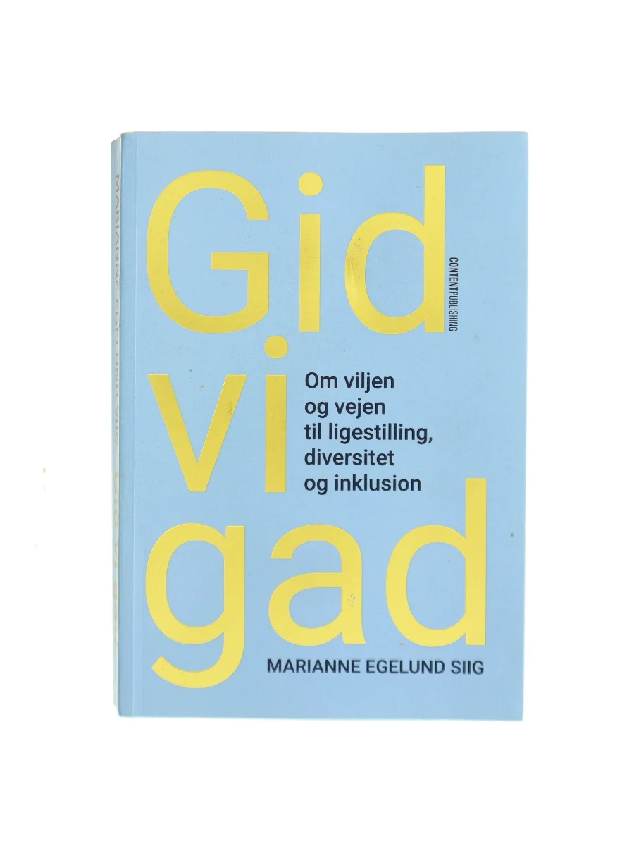 Forsiden af Gid vi gad : om viljen og vejen til ligestilling, diversitet og inklusion af Marianne Egelund Siig