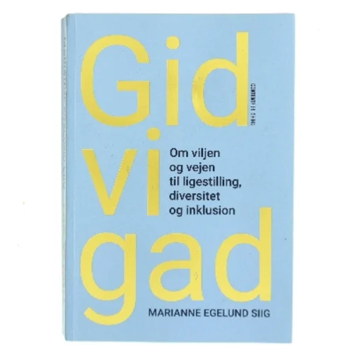 Gid vi gad : om viljen og vejen til ligestilling, diversitet og inklusion af Marianne Egelund Siig (Bog)