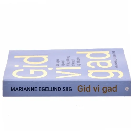 Gid vi gad : om viljen og vejen til ligestilling, diversitet og inklusion af Marianne Egelund Siig (Bog)