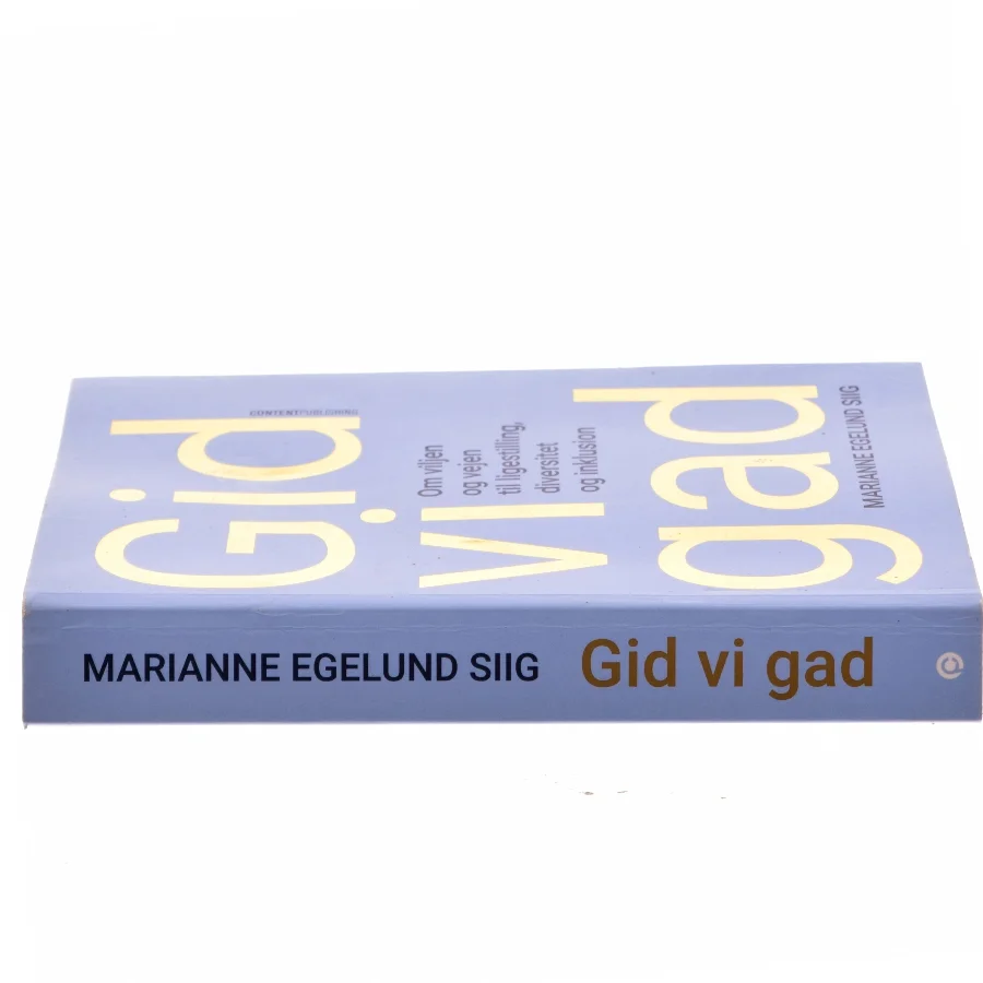 Gid vi gad : om viljen og vejen til ligestilling, diversitet og inklusion af Marianne Egelund Siig (Bog)