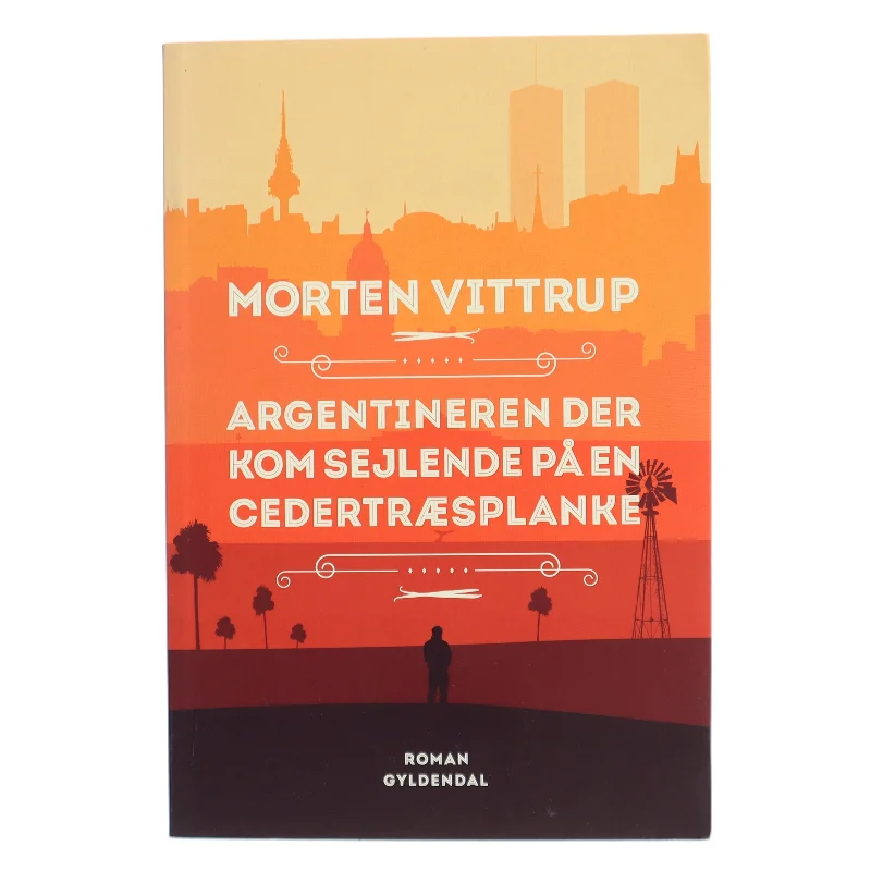 Argentineren der kom sejlende på en cedertræsplanke : roman af Morten Vittrup (f. 1983) (Bog)