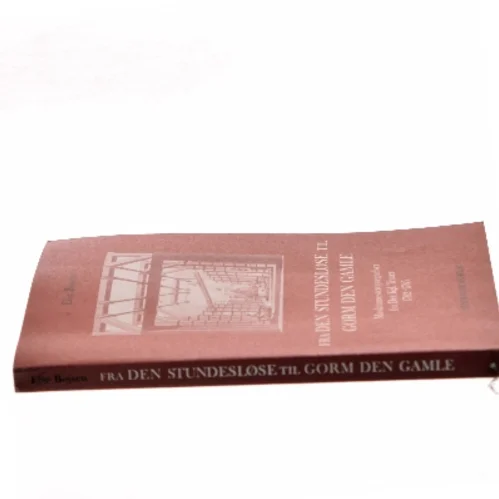 Fra den stundesløse til Gorm den Gamle af Else Bojsen (Bog)