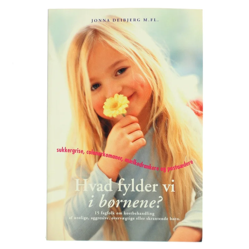 Hvad fylder vi i børnene? : 15 fagfolk om kostbehandling af urolige, aggressive, overvægtige og skrantende børn af Jonna Deibjerg (Bog)