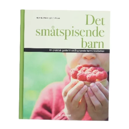 Det småtspisende barn : en praktisk guide til småtspisende børns kostbehov af Anita Albers (Bog)