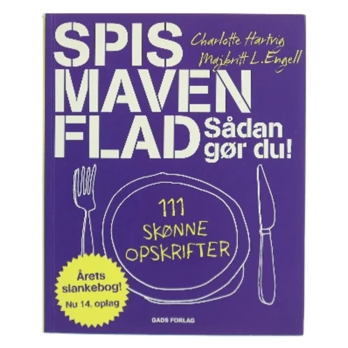Spis maven flad : sådan gør du : 111 skønne opskrifter af Charlotte Hartvig (Bog)