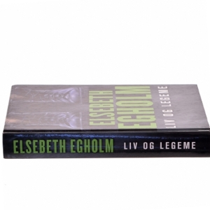 Liv og Legeme af Elsebeth Egholm (Bog)