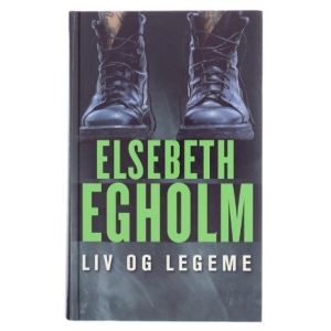 Liv og Legeme af Elsebeth Egholm (Bog)