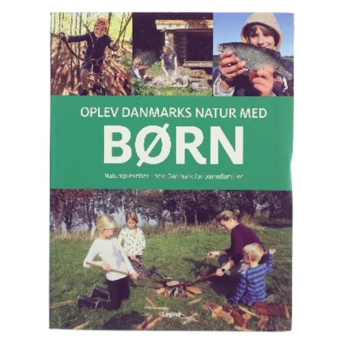 Oplev Danmarks natur med børn : naturoplevelser i hele Danmark for børnefamilier af Troels Gollander (Bog)