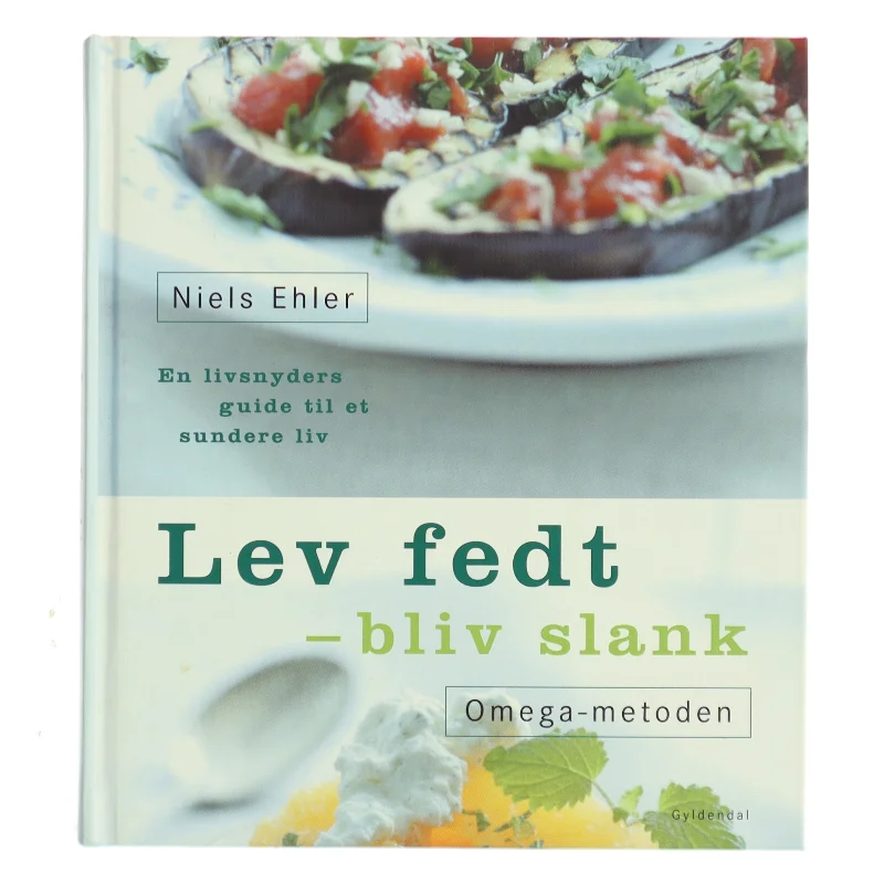 Lev fedt - bliv slank : Omega-metoden : en livsnyders guide til et sundere liv af Niels Ehler (Bog)
