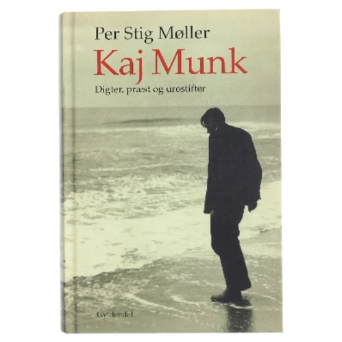 Kaj Munk : digter, præst og urostifter af Per Stig Møller (f. 1942) (Bog)