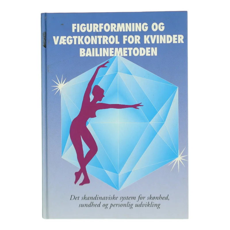 Figurformning og vægtkontrol for kvinder: Bailinemetoden (Bog)
