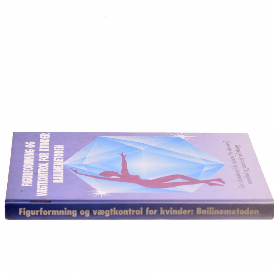 Figurformning og vægtkontrol for kvinder: Bailinemetoden (Bog)