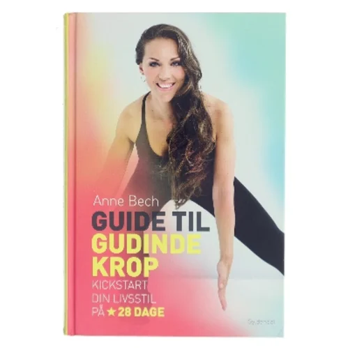 Guide til gudindekrop : kickstart din livsstil på 28 dage af Anne Bech (Bog)