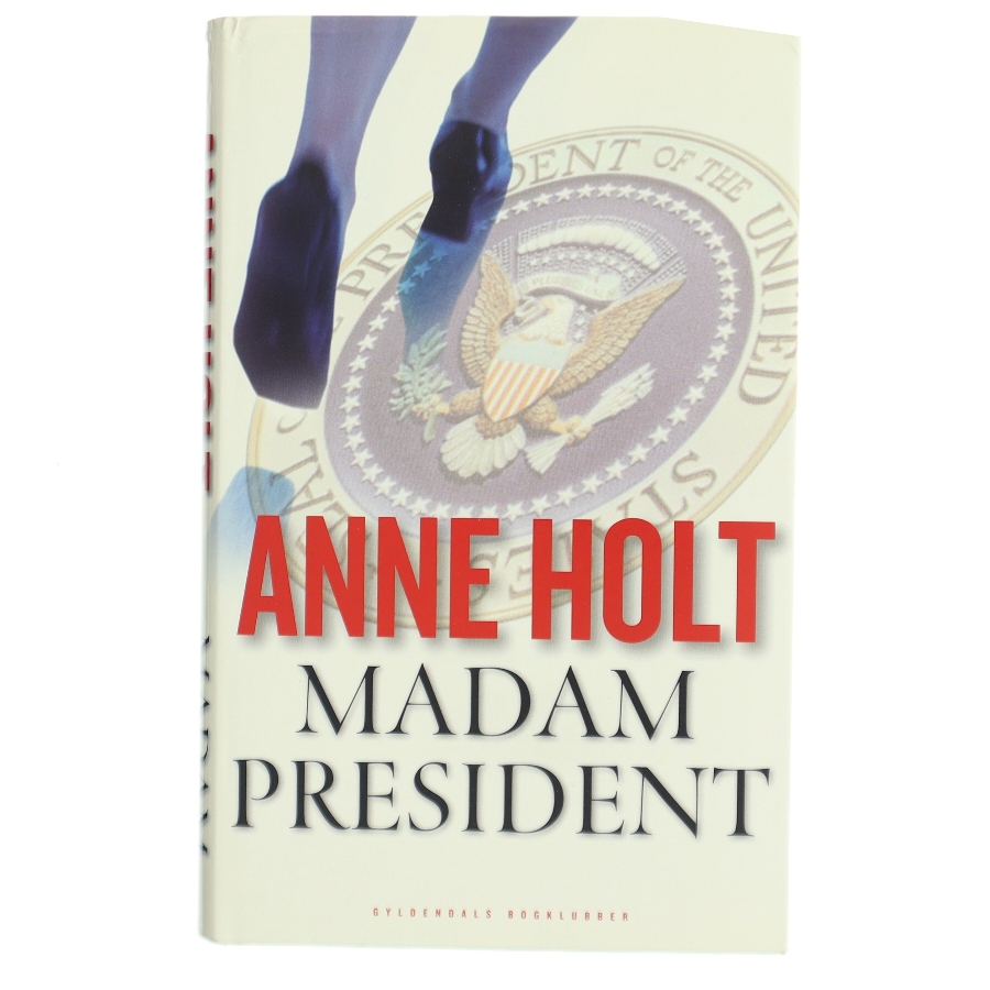 Madam President : kriminalroman af Anne Holt (f. 1958-11-16) (Bog)
