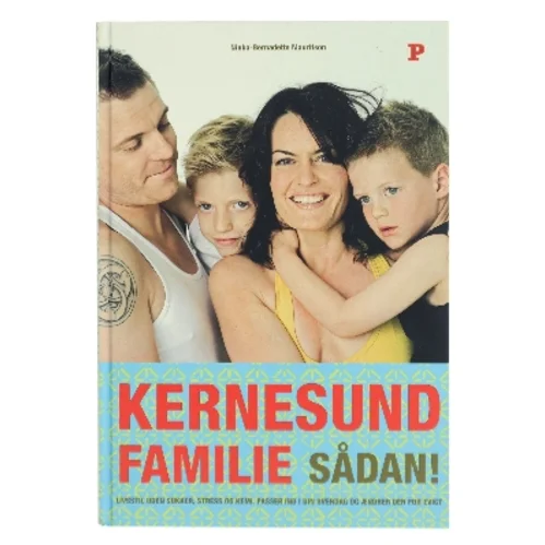 Kernesund familie sådan! : livsstil, uden sukker, stress og kemi, passer ind i din hverdag og ændrer den for evigt af Ninka Mauritson (Bog)