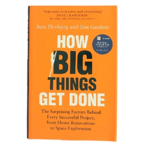 How big things get done : the surprising factors behind every successful project, from home renovations to space exploration af Bent Flyvbjerg (Bog)