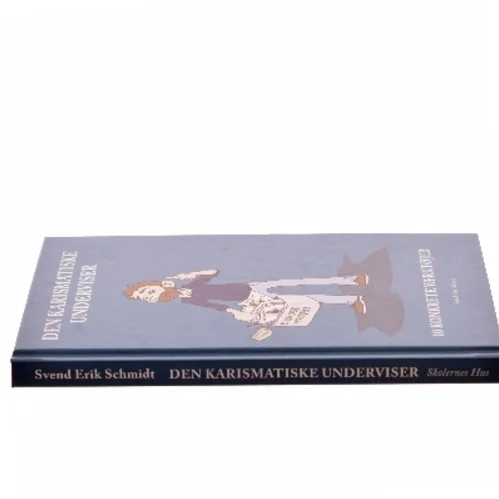 Den karismatiske underviser : 10 konkrete værktøjer af Svend Erik Schmidt (Bog)
