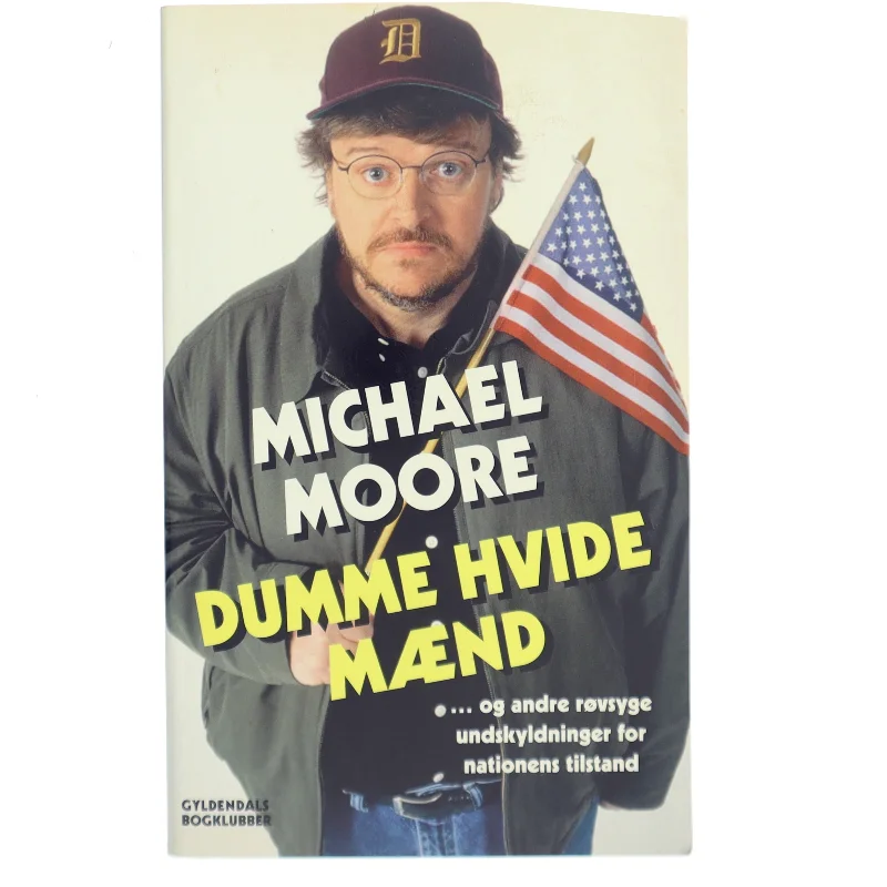 Dumme hvide mænd : og andre røvsyge undskyldninger for nationens tilstand af Michael Moore (f. 1954-04-23) (Bog)