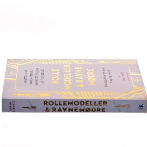 Rollemodeller & ravnemødre : fire topchefer om mod, magt og mænd af Sarah Steinitz (Bog)