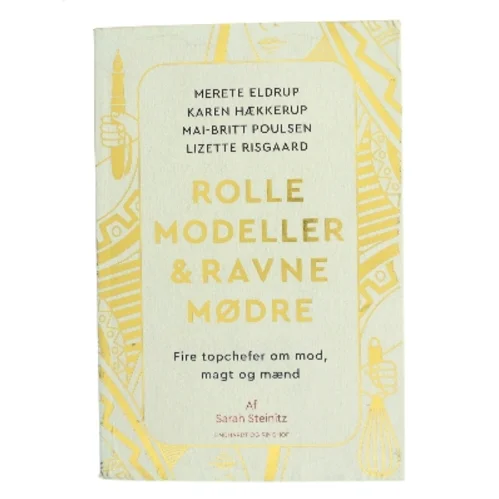 Rollemodeller & ravnemødre : fire topchefer om mod, magt og mænd af Sarah Steinitz (Bog)