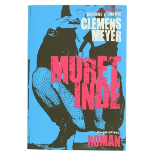 Muret inde : roman af Clemens Meyer (f. 1977) (Bog)