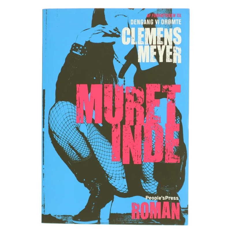 Muret inde : roman af Clemens Meyer (f. 1977) (Bog)