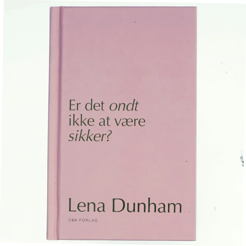 Er det ondt ikke at være sikker? : dagbogsoptegnelser af Lena Dunham (Bog)