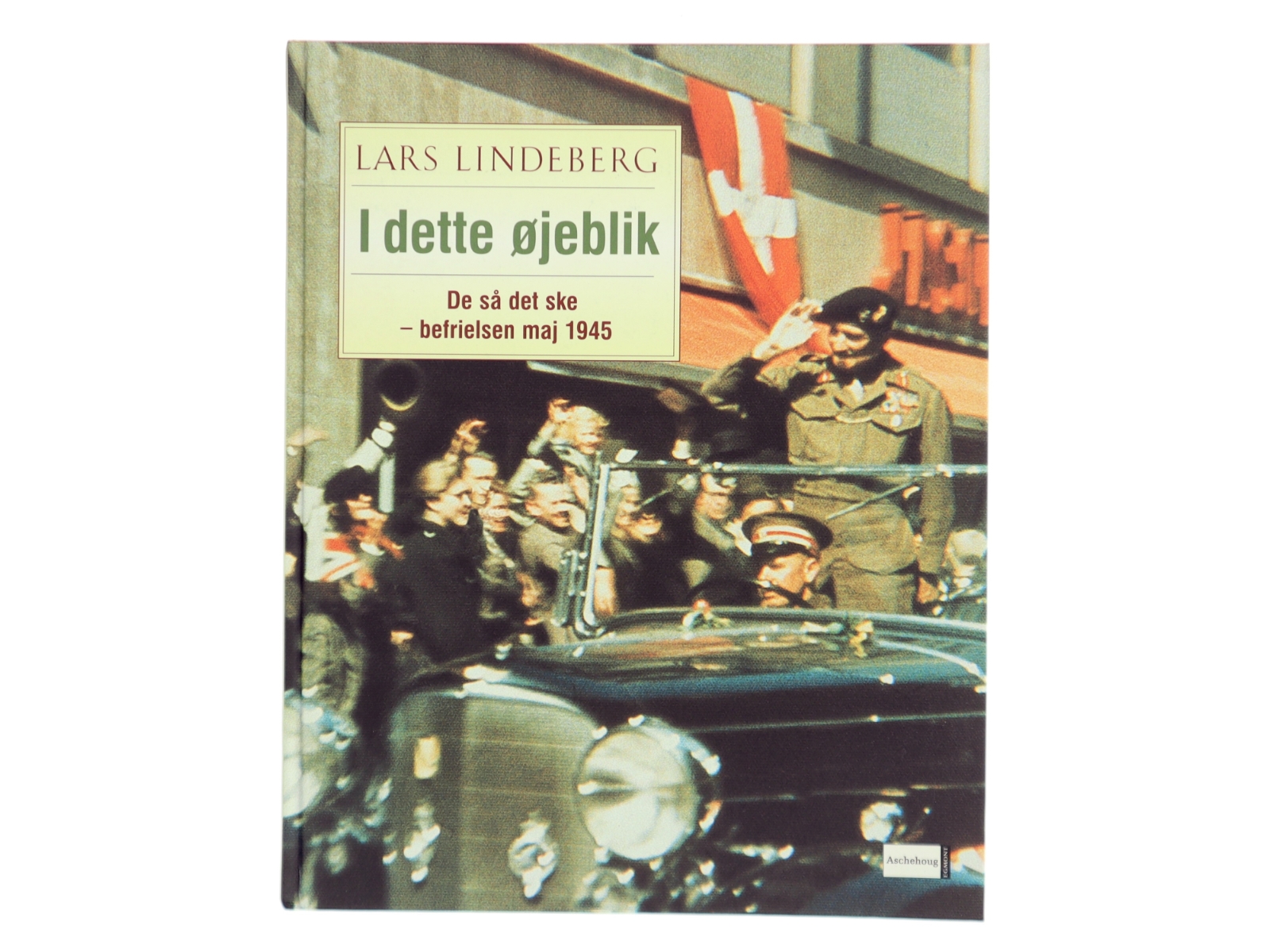 I dette øjeblik : de så det ske - befrielsen maj 1945 - og 60 år efter af Lars Lindeberg (Bog)