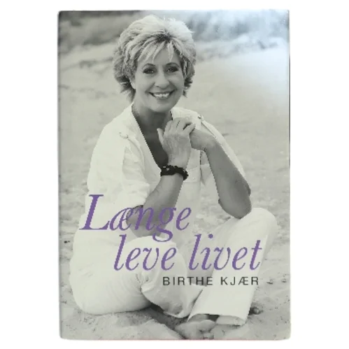 Længe leve livet af Birthe Kjær (Bog)
